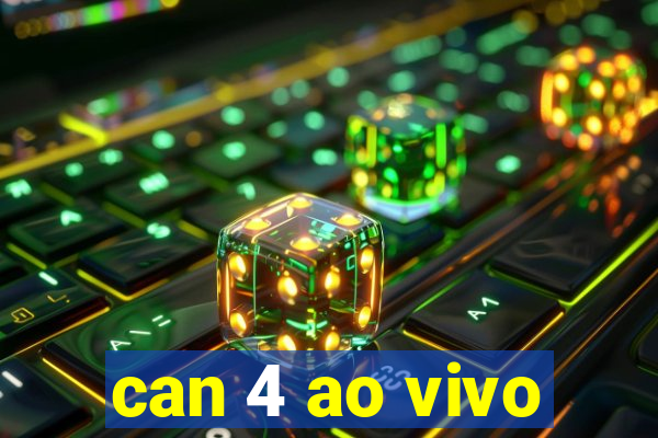 can 4 ao vivo